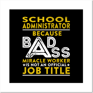 School Administrator Because Badass Miracle Worker Is Not An Official Job Title Posters and Art